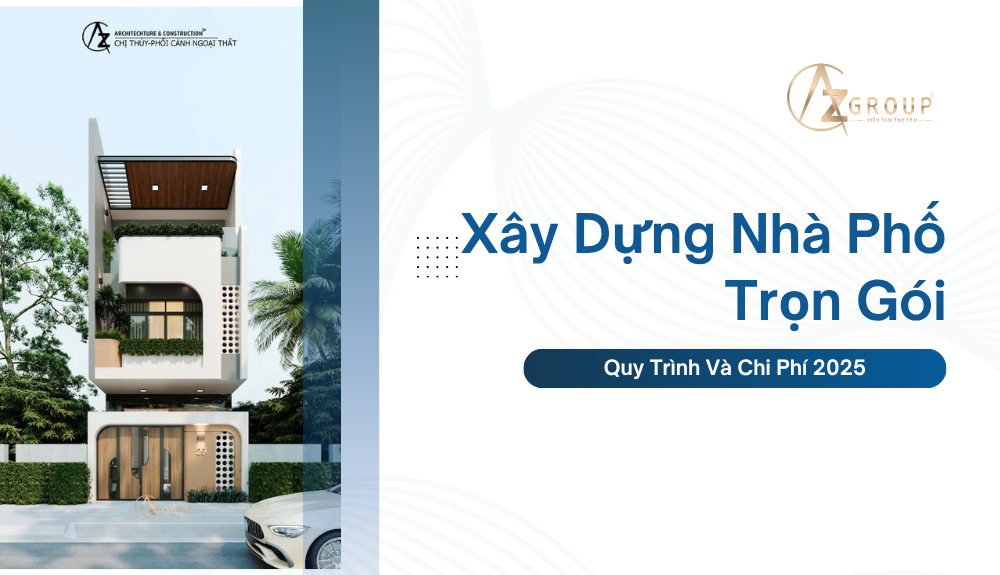 Xây Dựng Nhà Phố Trọn Gói: Quy Trình Và Chi Phí 2025